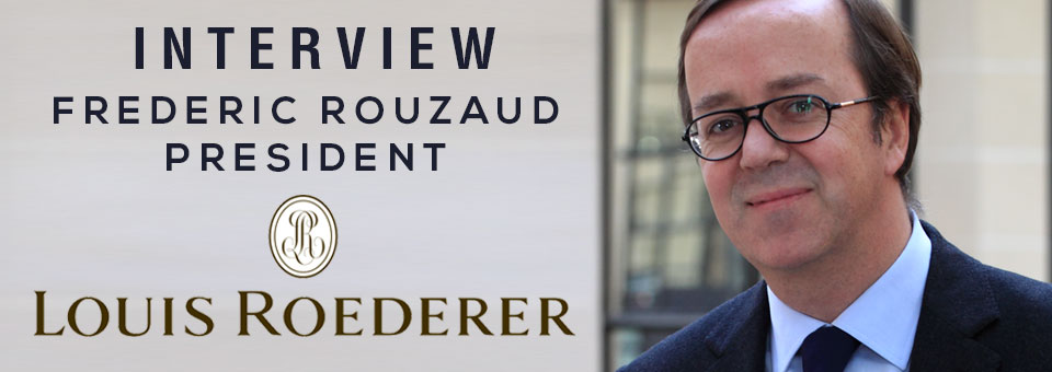 INTERVIEW WITH FRÉDÉRIC ROUZAUD PRESIDENT OF LOUIS ROEDERER